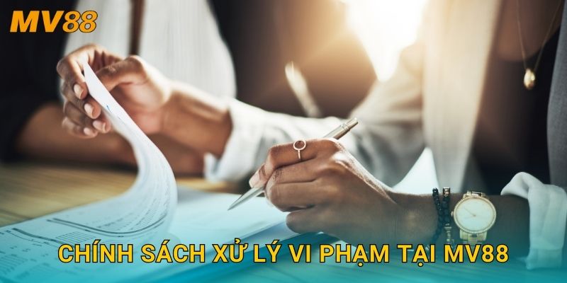 Điều khoản điều kiện chi tiết MV88 cam kết minh bạch tuyệt đối 2 Chính sách xử lý vi phạm tại MV88