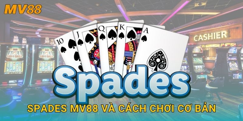 Spades MV88 và cách chơi cơ bản