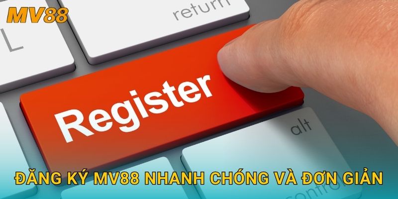 Đăng ký tài khoản MV88 mở ra cơ hội trải nghiệm an toàn nhất 2 Đăng ký MV88 nhanh chóng và đơn giản