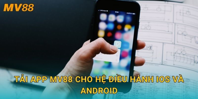 Tải app MV88 cho hệ điều hành iOS và Android