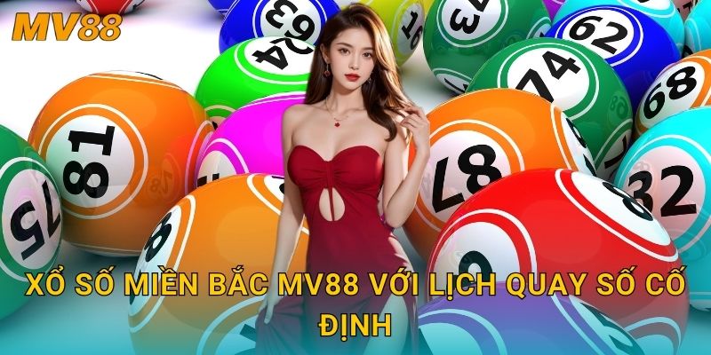 Xổ số miền Bắc MV88 với lịch quay số cố định