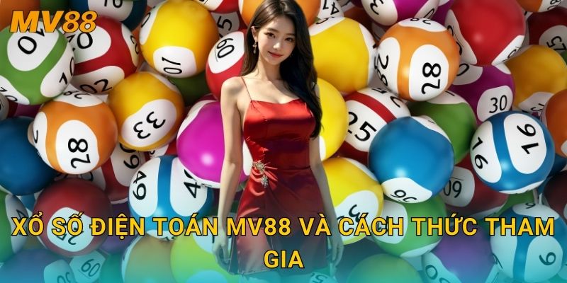 Xổ số điện toán MV88 và cách thức tham gia