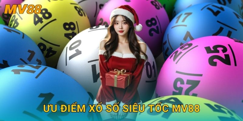 Xổ số siêu tốc hiện đại MV88 mang lại trải nghiệm kịch tính từng phút 3 Ưu điểm xổ số siêu tốc MV88