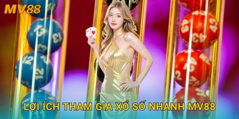 Xổ số nhanh tiện lợi MV88 tạo trải nghiệm thắng thua chỉ trong phút 3 Lợi ích tham gia xổ số nhanh MV88