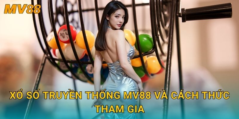 Xổ số truyền thống lâu đời MV88 giữ trọn nét văn hóa giải trí dân gian 2 Xổ số truyền thống MV88 và cách thức tham gia
