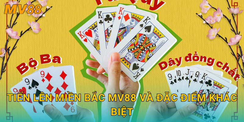 Tiến Lên Miền Bắc kịch tính MV88 giữ nguyên luật chặt chẽ truyền thống 2 Tiến Lên Miền Bắc MV88 và đặc điểm khác biệt